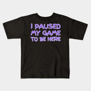 "I paused my game to be here" (black background) Kids T-Shirt